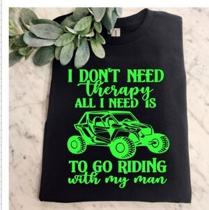 Riding shirt atv sxs utv Dont Need Therapy Need To Ride With My Man Humor Green